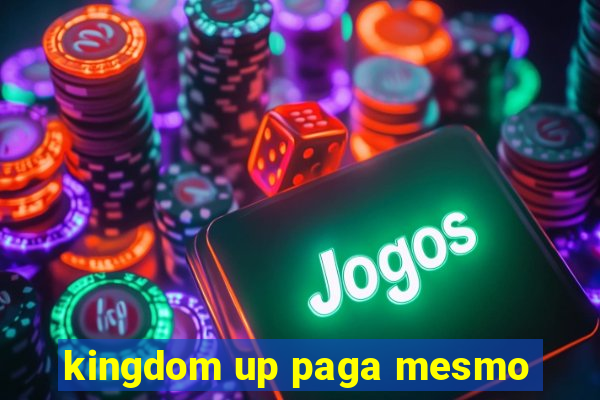 kingdom up paga mesmo